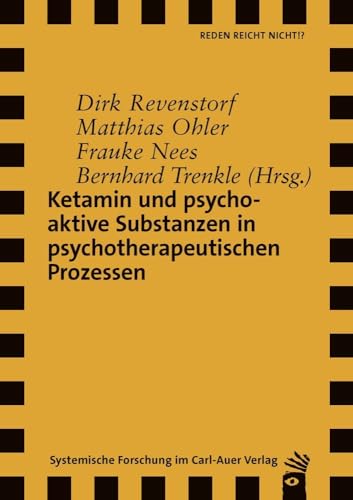 Ketamin und psychoaktive Substanzen in psychotherapeutischen Prozessen (Verlag für systemische Forschung) von Carl-Auer Verlag GmbH